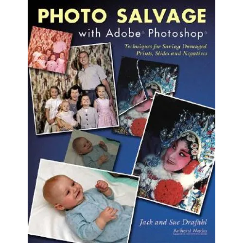 Photo Salvage with Adobe Photoshop: Techniques for Saving Damaged Prints, Slides and Negatives - Paperback