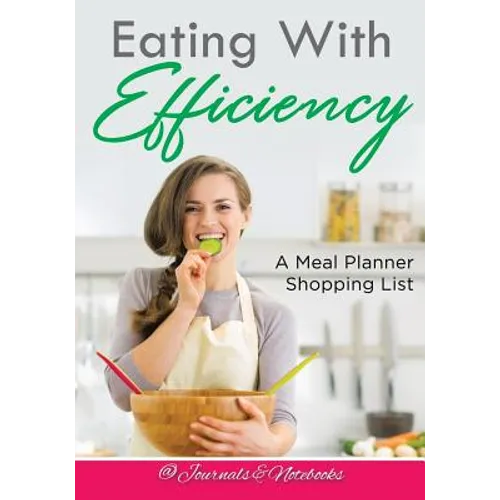Eating With Efficiency: A Meal Planner Shopping List - Paperback