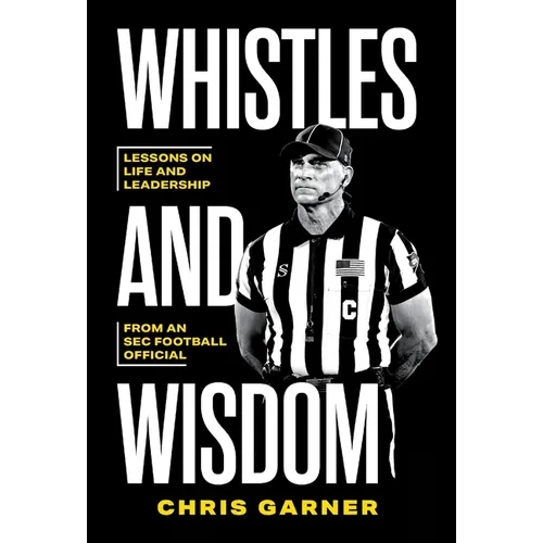 Whistles and Wisdom: Lessons on Life and Leadership from an SEC Football Official