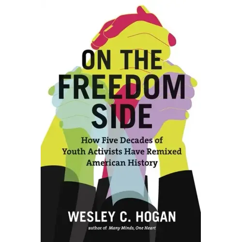 On the Freedom Side: How Five Decades of Youth Activists Have Remixed American History - Paperback