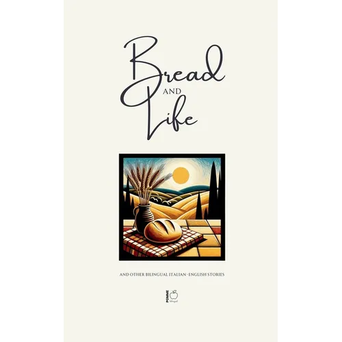Bread and Life And Other Bilingual Italian-English Stories