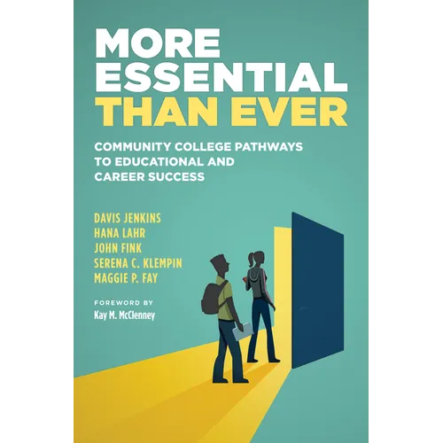 More Essential Than Ever: Community College Pathways to Educational and Career Success - Paperback
