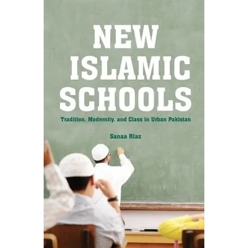New Islamic Schools: Tradition, Modernity, and Class in Urban Pakistan - Paperback
