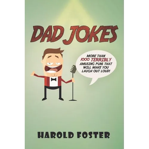 Dad Jokes: More Than 1000 Terribly Amusing Puns That Will Make You Laugh Out Loud! - Paperback