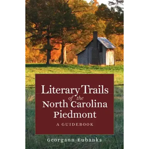 Literary Trails of the North Carolina Piedmont: A Guidebook - Paperback