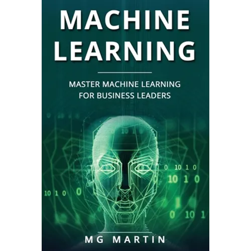 Machine Learning: Master Machine Learning For Business Leaders - Paperback