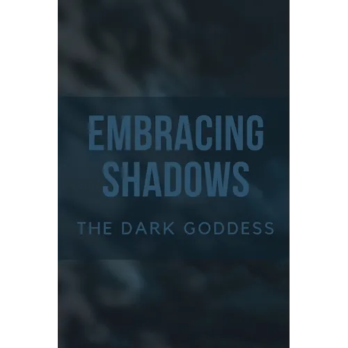 Embracing Shadows: The Dark Goddess - Paperback