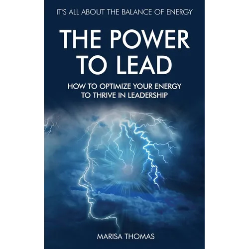 The Power to Lead: How to Optimize Your Energy to Thrive in Leadership - Paperback