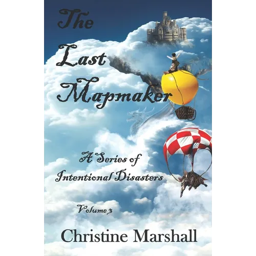 The Last Mapmaker Volume 3: A Series of Intentional Disasters - Paperback