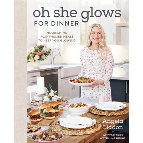 Oh She Glows for Dinner: Nourishing Plant-Based Meals to Keep You Glowing: A Cookbook - Hardcover