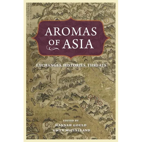 Aromas of Asia: Exchanges, Histories, Threats - Paperback
