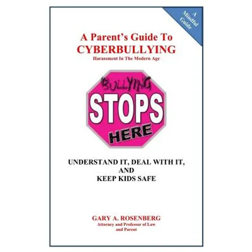 A Parent's Guide To Cyberbullying - Harassment In The Modern Age: Understand It, Deal With It, And Keep Kids Safe - Paperback