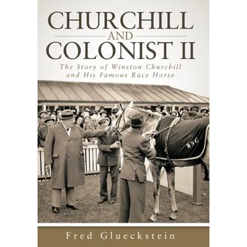Churchill and Colonist II: The Story of Winston Churchill and His Famous Race Horse - Hardcover