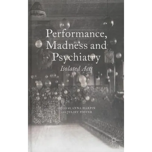 Performance, Madness and Psychiatry: Isolated Acts - Hardcover