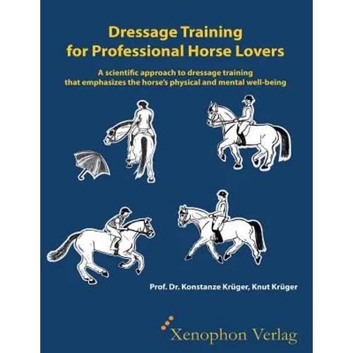 Dressage Training for Professional Horse Lovers: A scientific approach to dressage training that emphasizes the horse's physical and mental well-being - Paperback