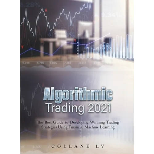 Algorithmic Trading 2021: The Best Guide to Developing Winning Trading Strategies Using Financial Machine Learning - Hardcover