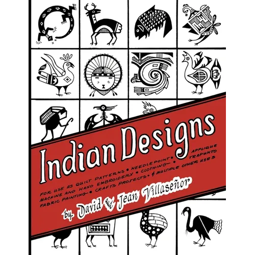 Indian Designs: For Use as Quilt Patterns, Needlepoint, Applique, Machine and Hand Embroidery, Clothing, Trapunto, Fabric Painting, Crafts Projects an - Paperback