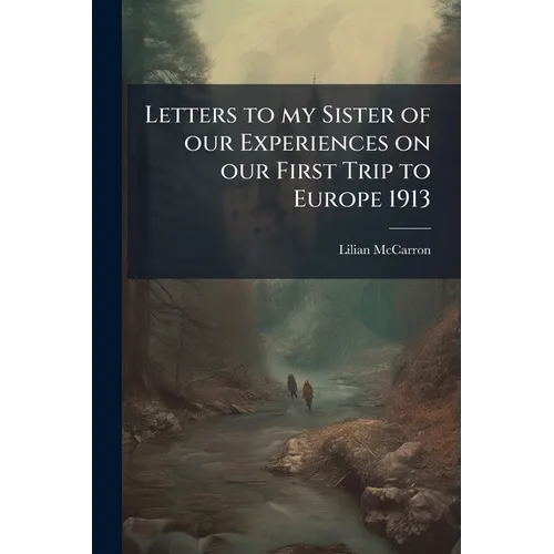 Letters to my Sister of our Experiences on our First Trip to Europe 1913 - Paperback
