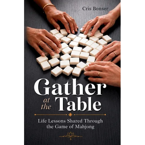 Gather at the Table: Life Lessons Shared Through the Game of Mahjong - Paperback