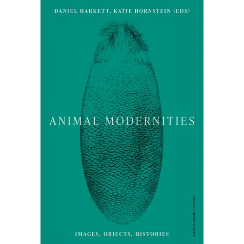 Animal Modernities: Images, Objects, Histories - Paperback