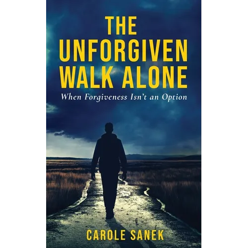 The Unforgiven Walk Alone: When Forgiveness Isn't an Option - Paperback