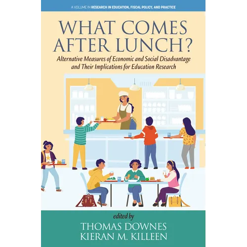 What Comes After Lunch?: Alternative Measures of Economic and Social Disadvantage and Their Implications for Education Research - Hardcover