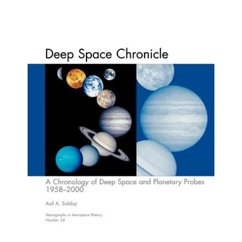 Deep Space Chronicle: A Chronology of Deep Space and Planetary Probes 1958-2000. Monograph in Aerospace History, No. 24, 2002 (NASA SP-2002-4524) - Paperback