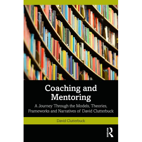 Coaching and Mentoring: A Journey Through the Models, Theories, Frameworks and Narratives of David Clutterbuck - Paperback