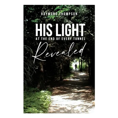 His Light at the End of Every Tunnel Revealed - Paperback