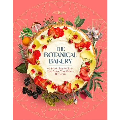 The Botanical Bakery: 60 Delicious Recipes That Make Your Bakes Blossom - Hardcover