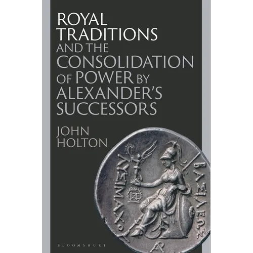 Royal Traditions and the Consolidation of Power by Alexander's Successors - Hardcover