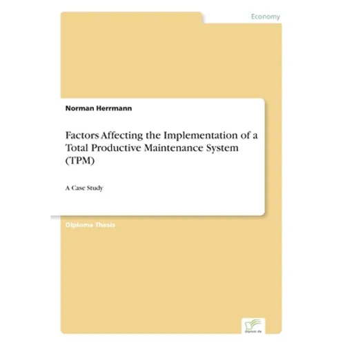 Factors Affecting the Implementation of a Total Productive Maintenance System (TPM): A Case Study - Paperback