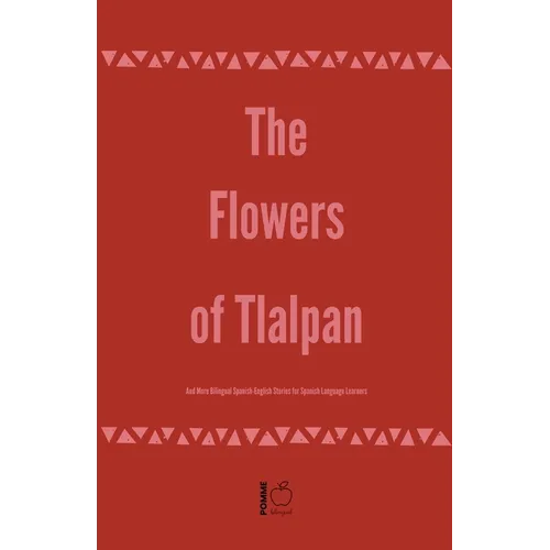 The Flowers of Tlalpan And More Bilingual Spanish-English Stories for Spanish Language Learners - Paperback