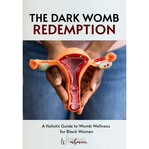 The Dark Womb Redemption: A holistic guide to womb wellness for Black women. - Paperback