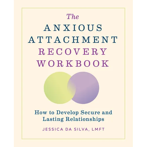The Anxious Attachment Recovery Workbook: How to Develop Secure and Lasting Relationships - Paperback