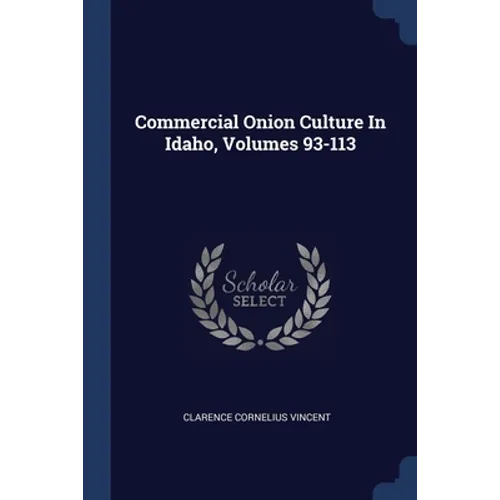 Commercial Onion Culture In Idaho, Volumes 93-113 - Paperback