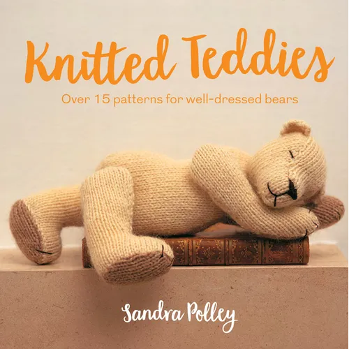 Knitted Teddies: Over 15 Patterns for Well-Dressed Bears - Paperback