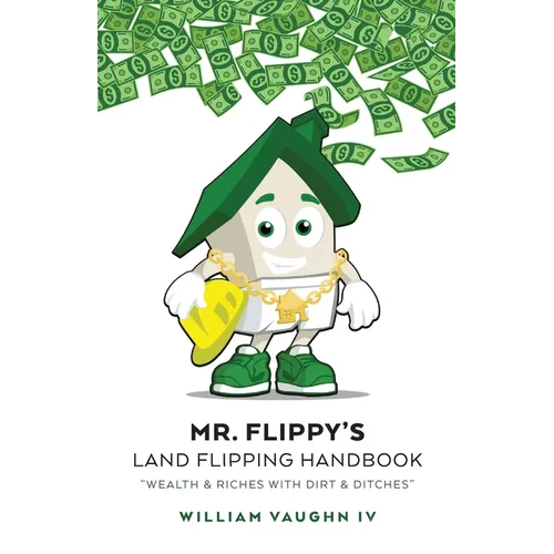 Mr. Flippy's Land Flipping Handbook: 