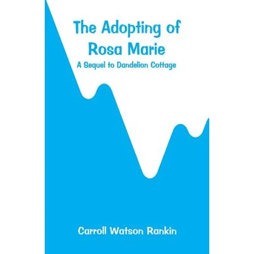 The Adopting of Rosa Marie: A Sequel to Dandelion Cottage - Paperback
