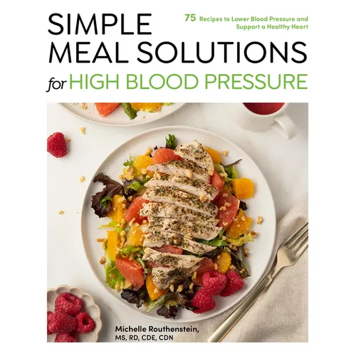 Simple Meal Solutions for High Blood Pressure: 75 Recipes to Lower Blood Pressure and Support a Healthy Heart - Paperback