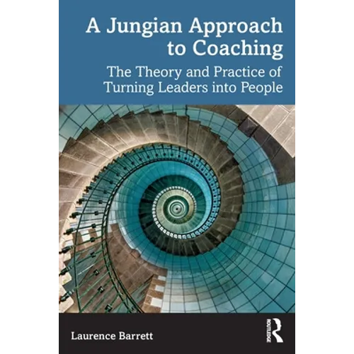 A Jungian Approach to Coaching: The Theory and Practice of Turning Leaders Into People - Paperback
