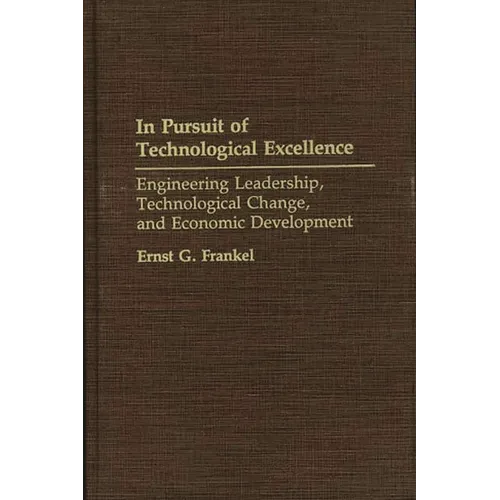 In Pursuit of Technological Excellence: Engineering Leadership, Technological Change, and Economic Development