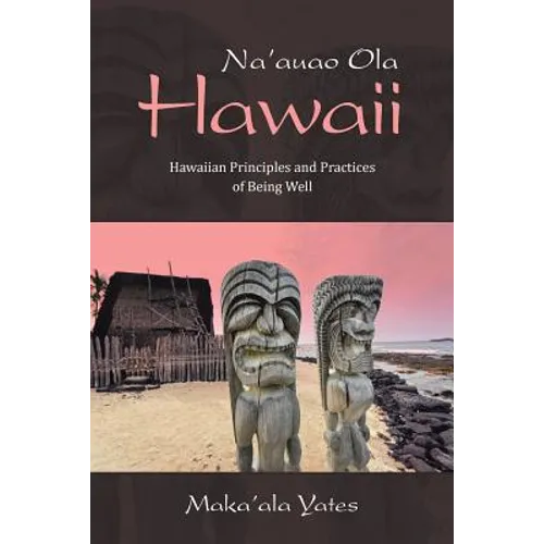 Na'auao Ola Hawaii: Hawaiian Principles and Practices of Being Well - Paperback