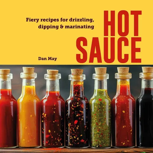 Hot Sauce: Fiery Recipes for Drizzling, Dipping & Marinating - Hardcover