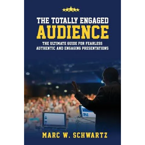 The Totally Engaged Audience: The Ultimate Guide for Fearless, Authentic & Engaging Presentations - Paperback