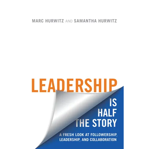 Leadership Is Half the Story: A Fresh Look at Followership, Leadership, and Collaboration - Hardcover