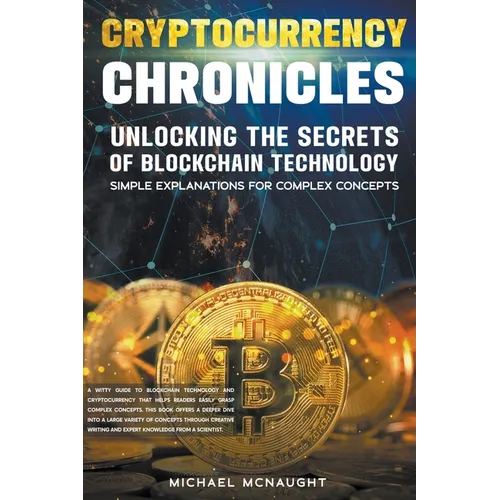 Cryptocurrency Chronicles: Unlocking The Secrets Of Blockchain Technology - Paperback