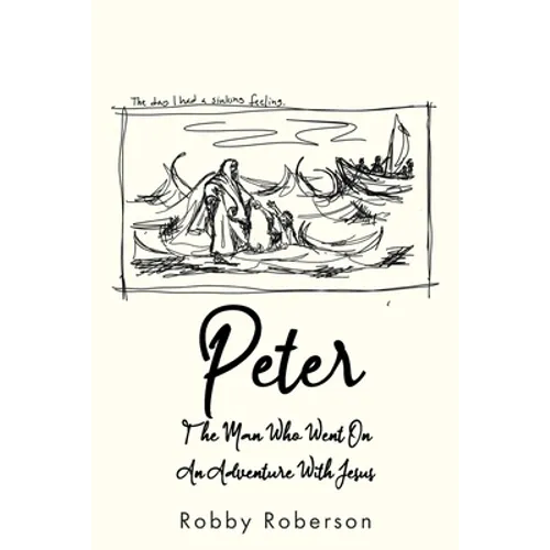 Peter: The Man Who Went On An Adventure With Jesus - Paperback