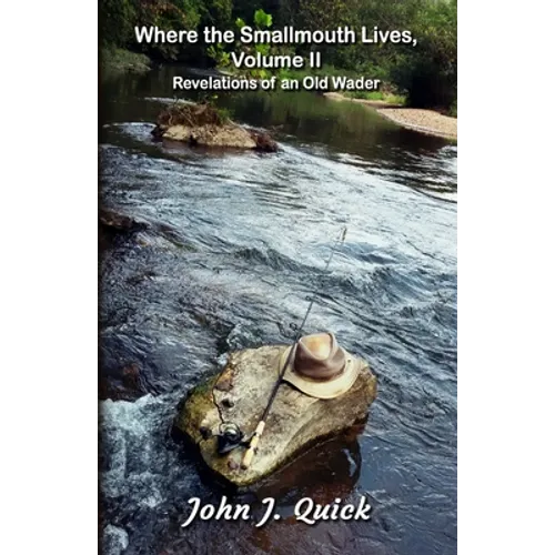Where the Smallmouth Lives, Volume II: Revelations of an Old Wader - Paperback