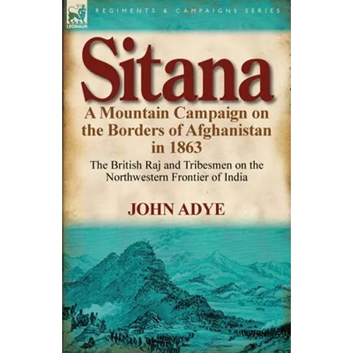 Sitana: A Mountain Campaign on the Borders of Afghanistan in 1863-The British Raj and Tribesmen on the Northwestern Frontier O - Paperback